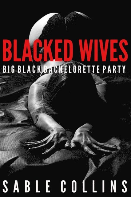 Blacked Wives: Big Black Bachelorette Party