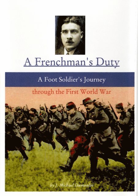 J. Michael Dumoulin - Frenchman's Duty: A Foot Soldier's Journey Through the First World War (3rd. ed.), E-bok. Tillgänglighet: Lägg i varukorg