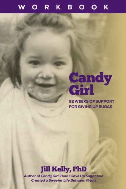Jill Kelly - Candy Girl Workbook: 52 Weeks of Support for Giving up Sugar, E-bok