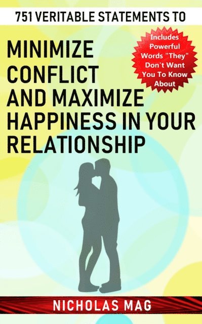 Nicholas Mag - 751 Veritable Statements to Minimize Conflict and Maximize Happiness in Your Relationship, E-bok