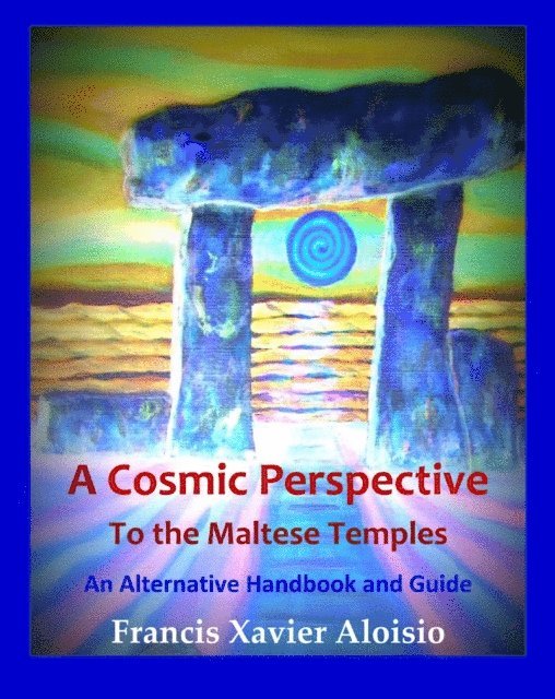 Francis Xavier Aloisio - Cosmic Perspective to the Maltese Temples: An Alternative Handbook & Guide, E-bok