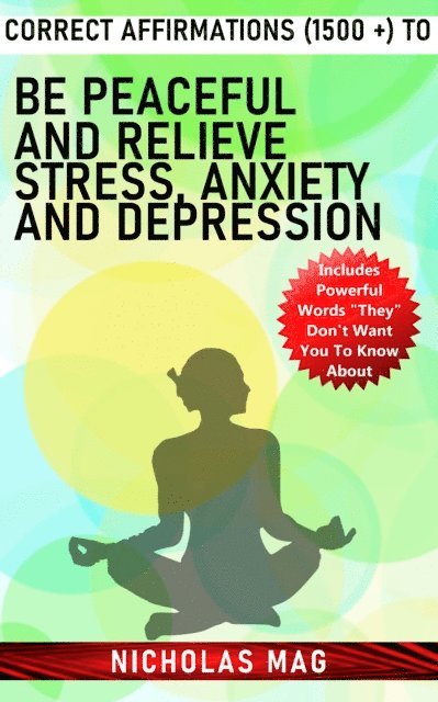 Nicholas Mag - Correct Affirmations (1500 +) to Be Peaceful and Relieve Stress, Anxiety and Depression, E-bok