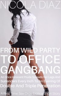 From Wild Party To Office Gangbang, An Once Innocent Prude Spreads Her Legs And Surrenders Every Inch To An Evening Of Double And Triple Penetration