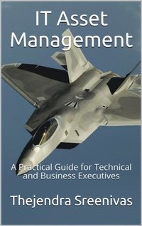 IT Asset Management: A Practical Guide for Technical and Business Executives