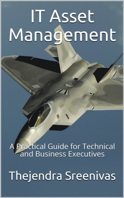 Thejendra Sreenivas - IT Asset Management - A Practical Guide for Technical and Business Executives, E-bok. Tillgänglighet: Lägg i varukorg