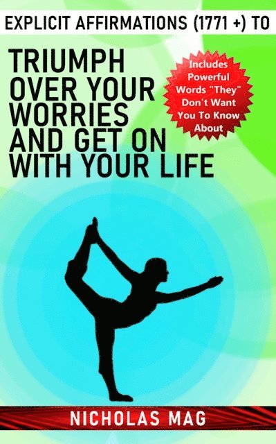 Nicholas Mag - Explicit Affirmations (1771 +) to Triumph Over Your Worries and Get on With Your Life, E-bok