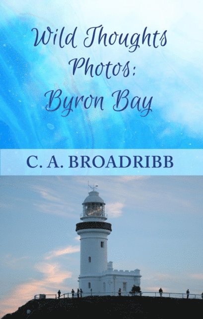 C. A. Broadribb - Wild Thoughts Photos:  Byron Bay, E-bok. Tillgänglighet: Lägg i varukorg