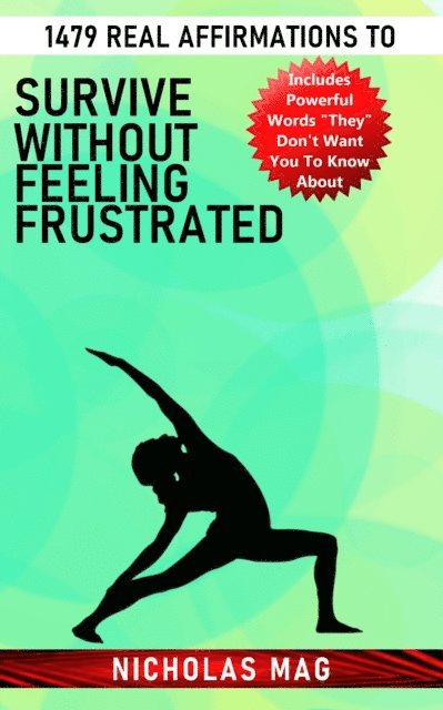 Nicholas Mag - 1479 Real Affirmations to Survive Without Feeling Frustrated, E-bok