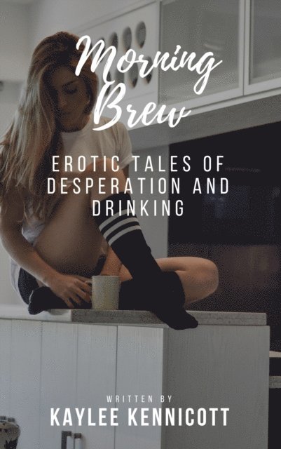 Kaylee Kennicott - Morning Brew: An Erotic Tale of Desperation and Drinking, E-bok. Tillgänglighet: Lägg i varukorg