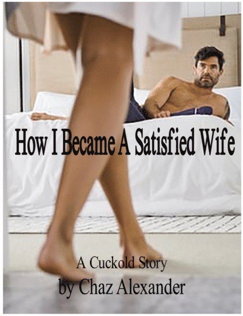 Chaz Alexander - How I Became A Satisfied Wife, E-bok. Tillgänglighet: Lägg i varukorg