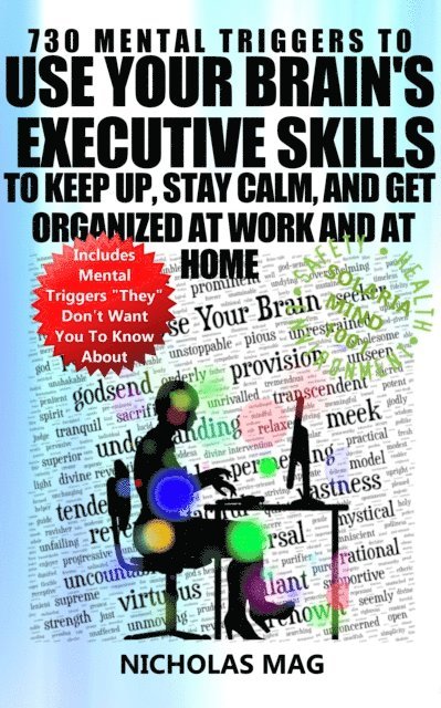 Nicholas Mag - 730 Mental Triggers to Use Your Brain's Executive Skills to Keep Up, Stay Calm, and Get Organized at Work and at Home, E-bok