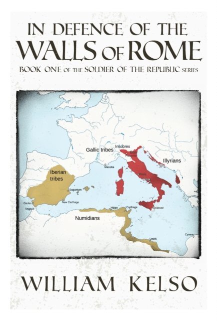 William Kelso - In Defence of the Walls of Rome (Book 1 of the Soldier of the Republic series), E-bok