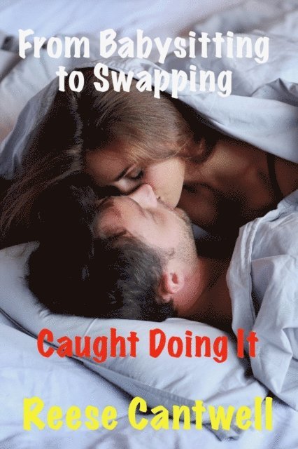 Reese Cantwell - From Babysitting to Swapping: Caught Doing It, E-bok. Tillgänglighet: Lägg i varukorg