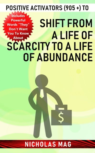 Nicholas Mag - Positive Activators (905 +) to Shift from a Life of Scarcity to a Life of Abundance, E-bok