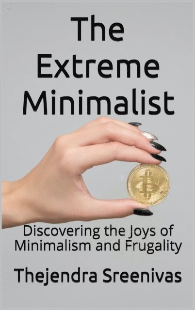 Thejendra Sreenivas - Extreme Minimalist - Discovering the Joys of Minimalism and Frugality, E-bok. Tillgänglighet: Lägg i varukorg