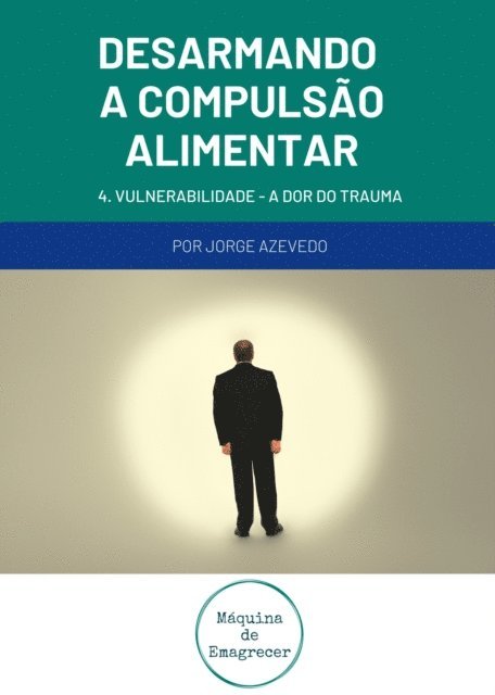Jorge Marques - Desarmando a Compulsao Alimentar - Vulnerabilidade, a dor do trauma, E-bok