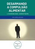 Desarmando a Compulsao Alimentar - Vulnerabilidade, a dor do trauma