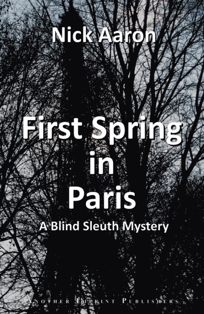 Nick Aaron - First Spring in Paris (The Blind Sleuth Mysteries Book 2), E-bok