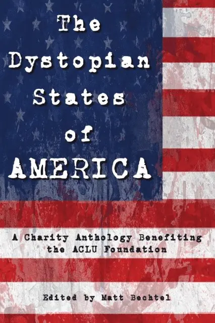 Matt Bechtel - Dystopian States of AMERICA: A Charity Anthology Benefiting the ACLU Foundation, E-bok. Tillgänglighet: Lägg i varukorg