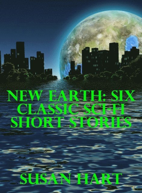 Susan Hart - New Earth: Six Classic Sci-Fi Short Stories, E-bok