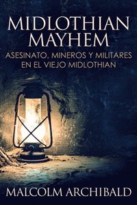 Midlothian Mayhem: Asesinato, mineros y militares en el viejo Midlothian