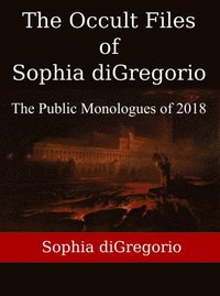 Occult Files of Sophia diGregorio: The Public Monologues of 2018