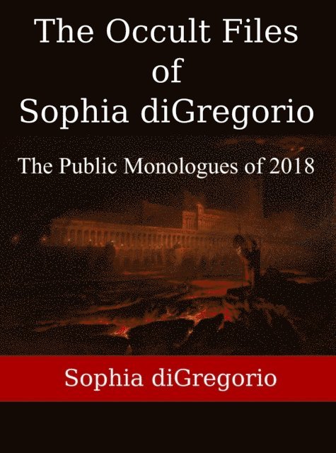 Sophia DiGregorio - Occult Files of Sophia diGregorio: The Public Monologues of 2018, E-bok