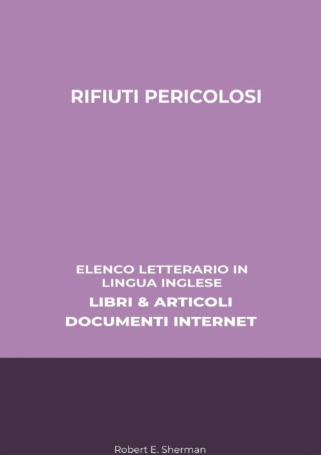 Robert E. Sherman - Rifiuti Pericolosi: Elenco Letterario in Lingua Inglese: Libri & Articoli, Documenti Internet, E-bok