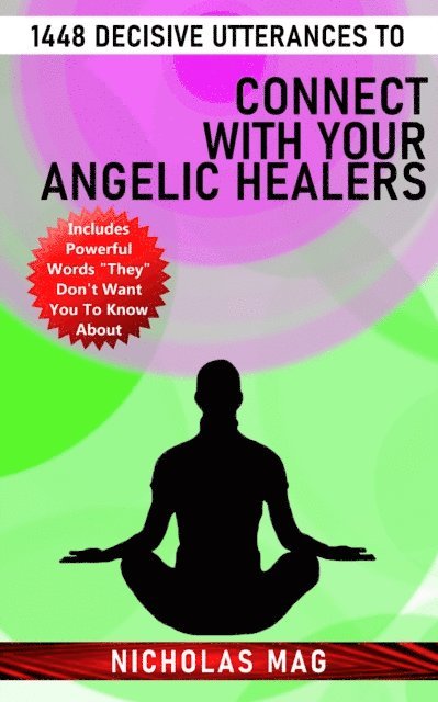 Nicholas Mag - 1448 Decisive Utterances to Connect With Your Angelic Healers, E-bok