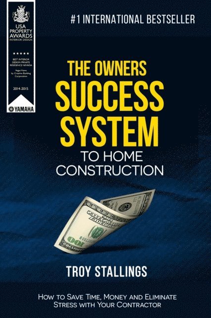 Owners Success System to Home Construction: How to Save Time,Money and Eleminate Stress with your Contractor