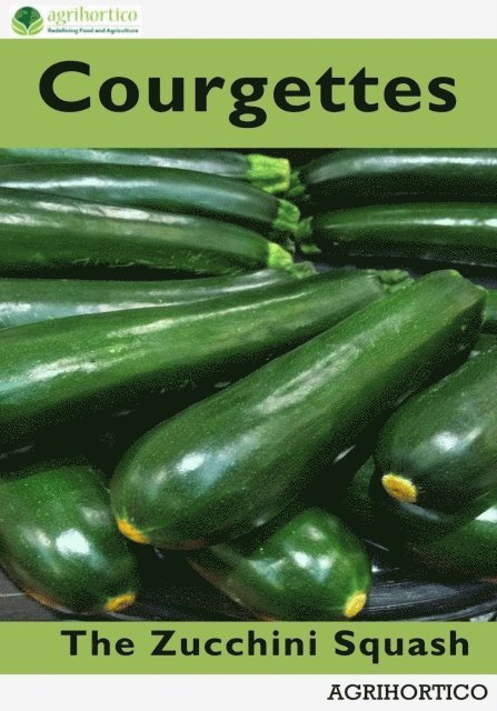 Agrihortico - Courgettes: The Zucchini Squash, E-bok. Tillgänglighet: Lägg i varukorg
