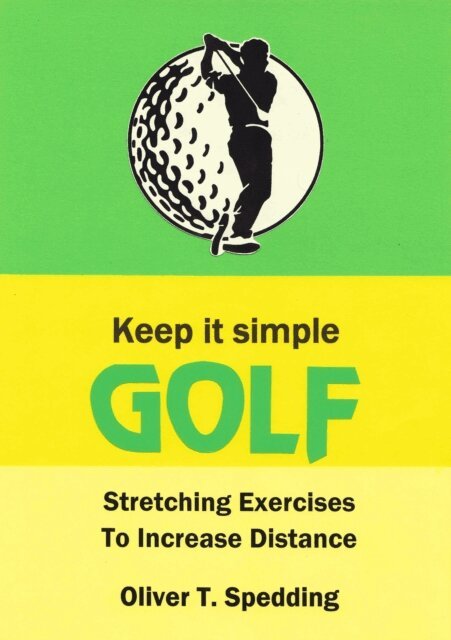Oliver T Spedding - Keep It Simple Golf - Stretching Exercises for Increased Distance, E-bok. Tillgänglighet: Lägg i varukorg