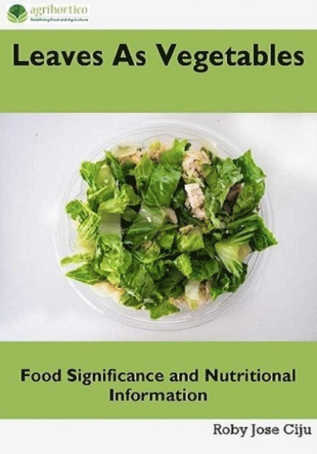 Roby Jose Ciju - Leaves as Vegetables: Food Significance and Nutritional Information, E-bok