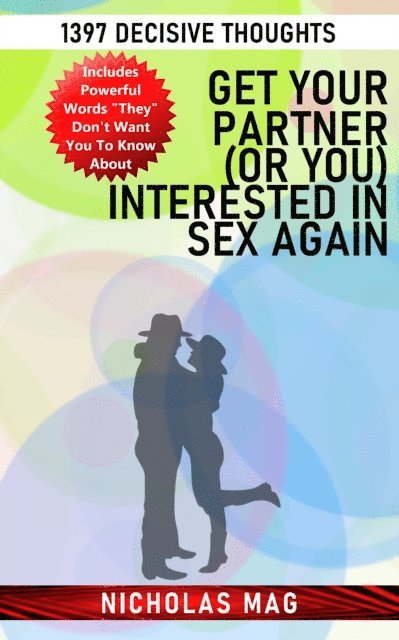 Nicholas Mag - Get Your Partner (or You) Interested in Sex Again: 1397 Decisive Thoughts, E-bok