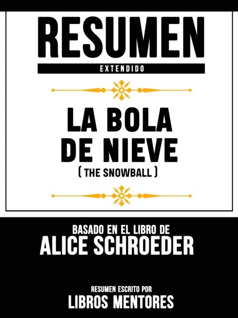 Libros Mentores - Resumen Extendido: La Bola De Nieve (The Snowball) - Basado En El Libro De Alice Schroeder, E-bok