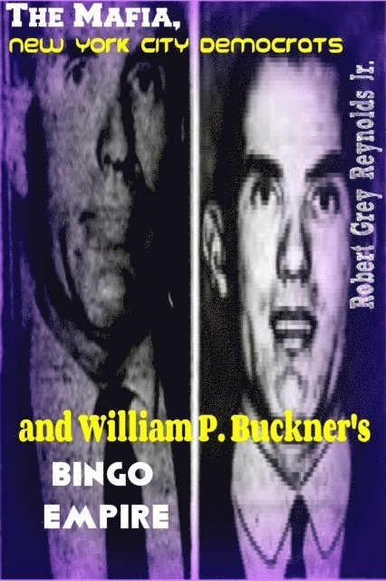 Robert Grey Reynolds - Mafia, New York City Democrats and William P. Buckner's Bingo Empire, E-bok