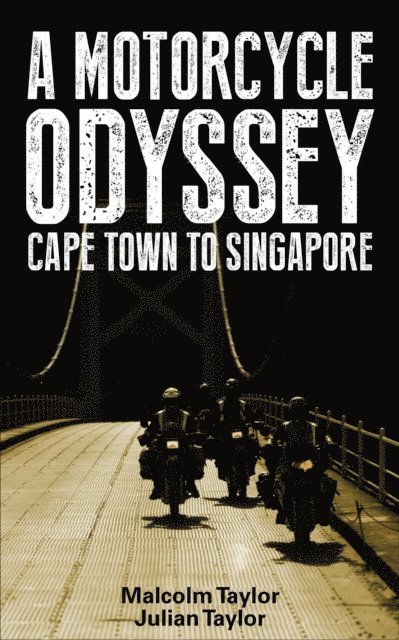 Julian Taylor, Malcolm Taylor - Motorcycle Odyssey-Cape Town To Singapore, E-bok. Tillgänglighet: Lägg i varukorg