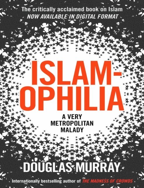 Douglas Murray - Islamophila: A Very Metropolitan Malady, E-bok