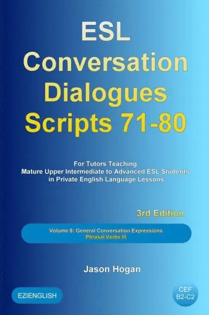 Jason Hogan - ESL Conversation Dialogues Scripts 71-80 Volume 8: General English Conversations Phrasal Verbs III: For Tutors Teaching Mature Upper Intermediate to Advanced ESL Students, E-bok. Tillgänglighet: Lägg i varukorg