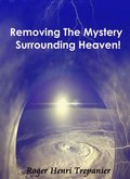 Removing The Mystery Surrounding Heaven!