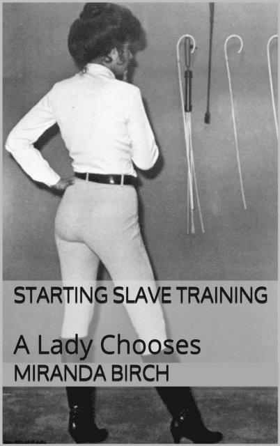 Miranda Birch - Starting Slave Training: A Lady Chooses, E-bok