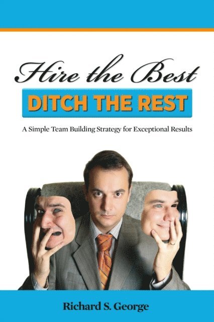 Richard George - Hire The Best - Ditch The Rest, E-bok