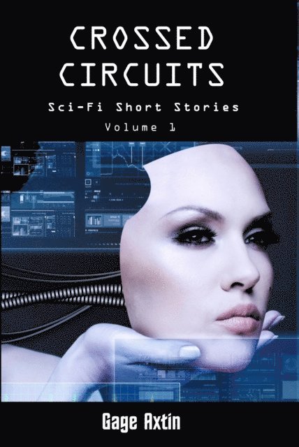Gage Axtin - Crossed Circuits - Sci-Fi Short Stories - Volume 1, E-bok