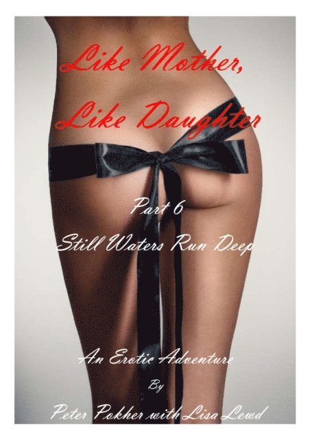 Lisa Lewd, Peter Pokher - Like Mother, Like Daughter - An Erotic Adventure - Part 6 - Still Waters Run Deep, E-bok. Tillgänglighet: Lägg i varukorg
