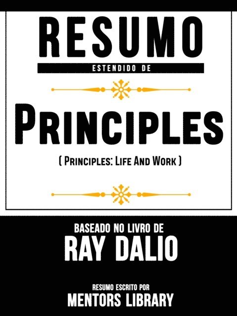 Mentors Library - Resumo Estendido De &quote;Principios&quote; (Principles: Life And Work) - Baseado No Livro De Ray Dalio, E-bok