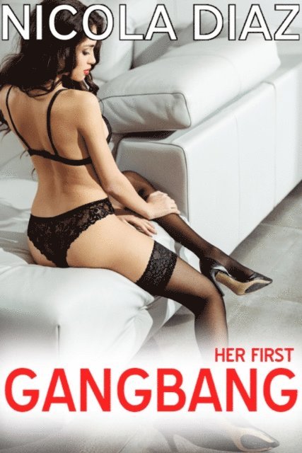 Nicola Diaz - Her First Gangbang, E-bok. Tillgänglighet: Lägg i varukorg