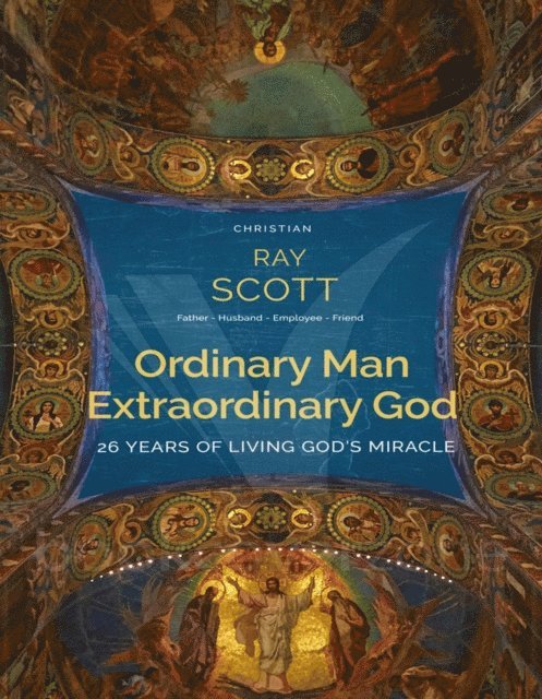 Ray Scott - Ordinary Man Extraordinary God, E-bok