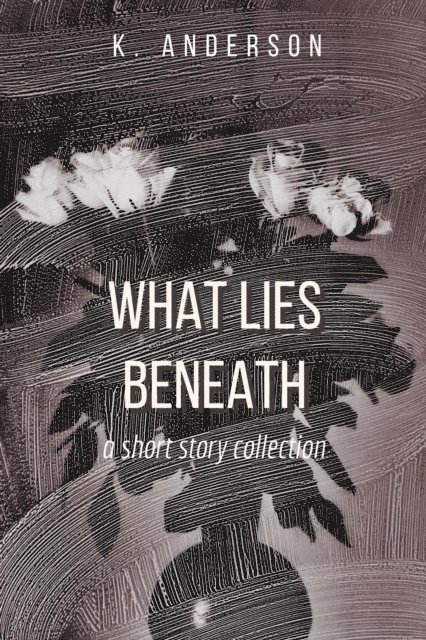 K Anderson - What Lies Beneath, E-bok