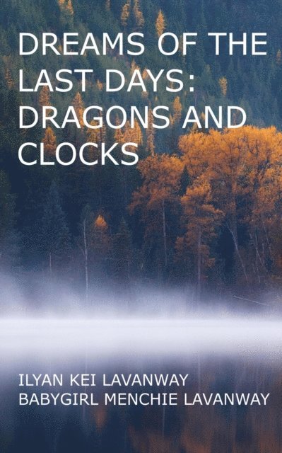Babygirl Menchie Lavanway, Ilyan Kei Lavanway - Dreams of the Last Days: Dragons and Clocks, E-bok