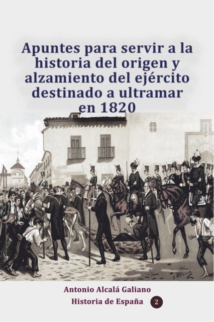 Antonio Alcala Galiano - Apuntes para servir a la historia del origen y alzamiento del ejercito destinado a ultramar en 1820, E-bok